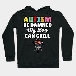 Autism Be Damned My Boy Can Grill Hoodie